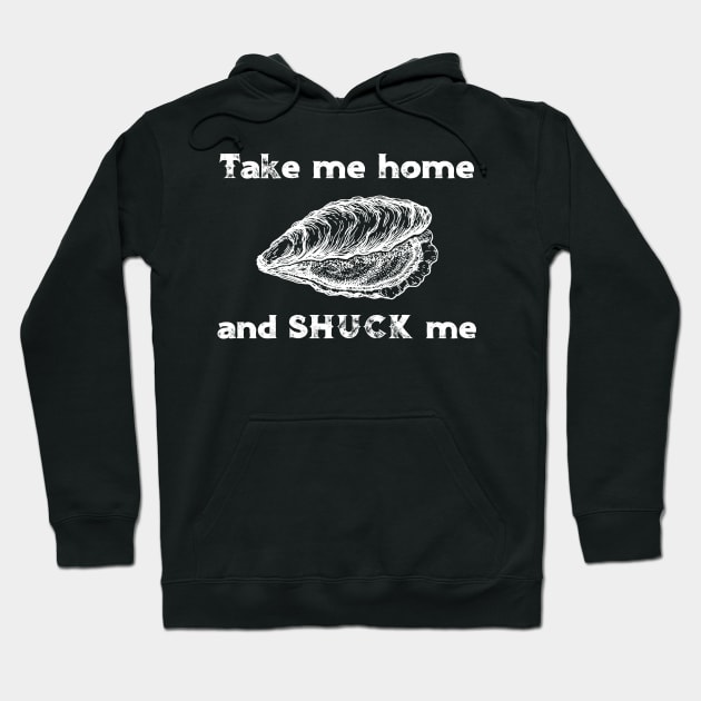 Take Me Home and Shuck Me Hoodie by DANPUBLIC